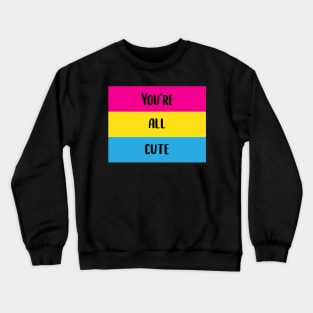 You're All Cute Pansexual Pride Flag Crewneck Sweatshirt